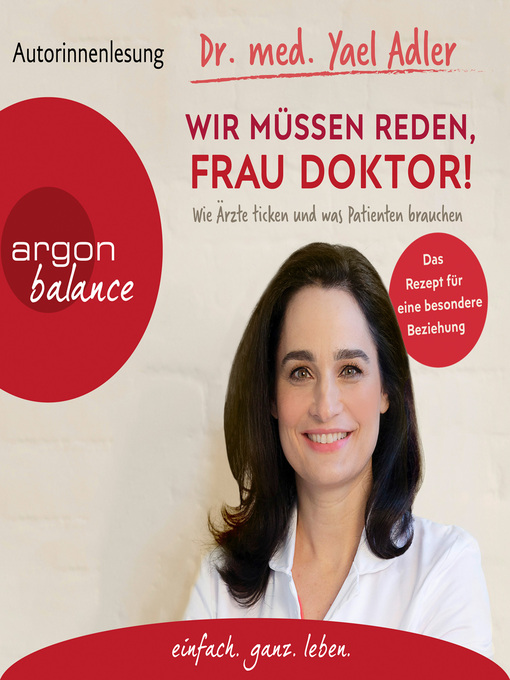 Titeldetails für Wir müssen reden, Frau Doktor!--Wie Ärzte ticken und was Patienten brauchen (Gekürzt) nach Dr. med. Yael Adler - Warteliste